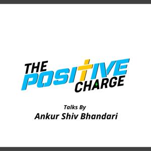 The Positive Charge Talks by Ankur Shiv Bhandari