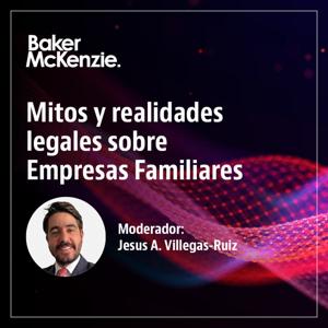 Mitos y realidades legales sobre las empresas familiares by Baker McKenzie's Jesús A. Villegas-Ruiz