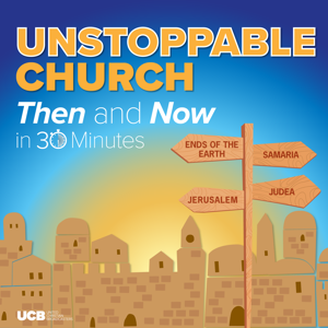 Unstoppable Church, Then and Now – in 30 Minutes by UCB