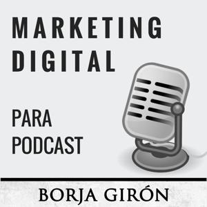 Marketing Digital para Podcast by Borja Girón