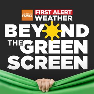 First Alert Weather's Beyond the Green Screen by Arizona's Family (3TV & CBS 5)