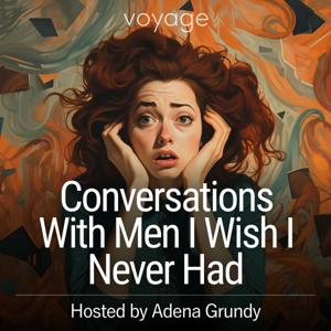 Conversations With Men I Wish I Never Had by Voyage Media