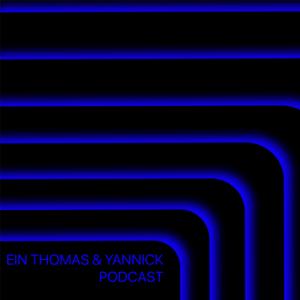 Ein Thomas und Yannick Podcast.