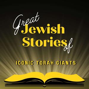 Great Jewish Stories of Iconic Torah Giants