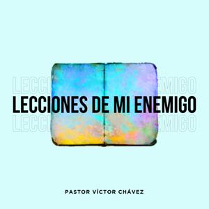 Lecciones De Mi Enemigo by Pastor Víctor Chávez