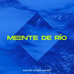 Mente de Río by Pastor Víctor Chávez