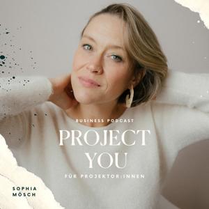 Project You : Dein Business Podcast für Projektor:innen by Sophia Talina Mösch