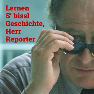 Lernen S' bissl Geschichte, Herr Reporter