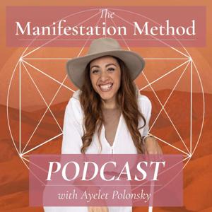 The Manifestation Method Podcast by Ayelet Polonsky