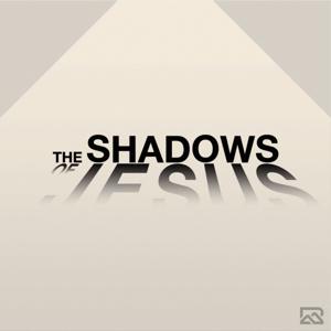 The Shadows of Jesus