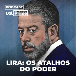 Lira: Os Atalhos do Poder (UOL Prime)