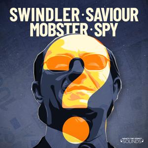 Swindler. Saviour. Mobster. Spy? by What's the Story? Sounds