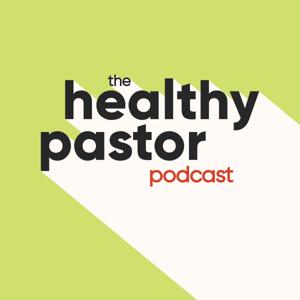 The Healthy Pastor Podcast by Messenger Intl Podcast Network