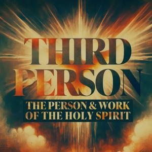 Third Person: The Person & Work of The Holy Spirit by Dr. Patrick Latham