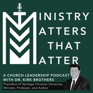 Ministry Matters That Matter with Dr. Kirk Brothers by Dr. Kirk Brothers