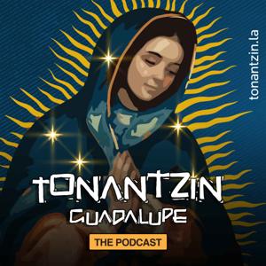 Tonantzin Guadalupe, the Podcast. by Guadalupe Radio