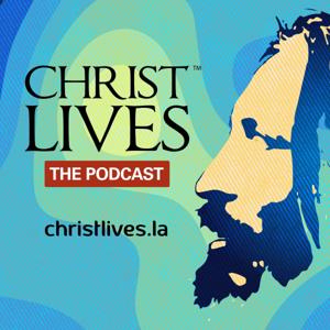 Christ Lives, the Podcast. by Guadalupe Radio