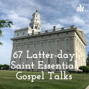 67 Latter-day Saint Essential Gospel Talks by Jason Morales