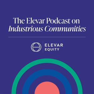 The Elevar Podcast on Industrious Communities