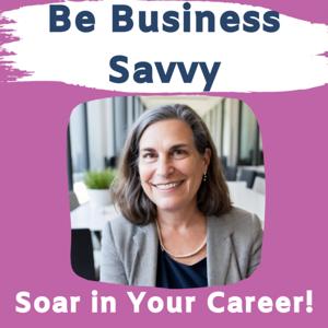 Be Business Savvy - Create a Career that Soars!