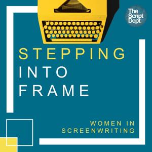 Stepping into Frame | Women in Screenwriting by The Script Department Ltd.