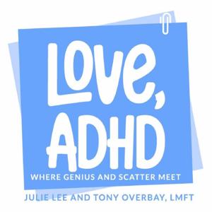 Love, ADHD by Tony Overbay, LMFT & Julie Lee