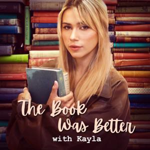 The Book Was Better with Kayla by Kayla Shea