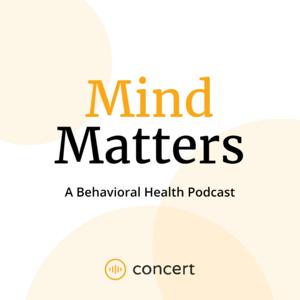 Mind Matters: A Behavioral Health Podcast