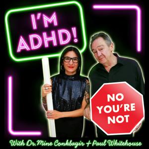 I'm ADHD! No You're Not by Dr Mine Conkbayir & Paul Whitehouse