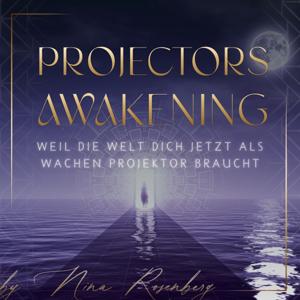 PROJECTORS AWAKENING | Weil die Welt Dich JETZT als wachen Projektor braucht