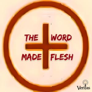 the Word made flesh | VERITAS by Veritas Catholic Network