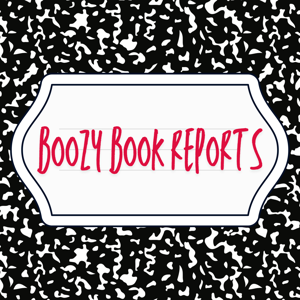 Boozy Book Reports by Boozy Book Reports