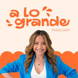 A lo Grande Podcast (con Marian Gamboa)