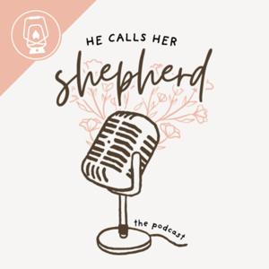 He Calls Her Shepherd: A Women in Ministry Podcast by The Lantern Podcast Network