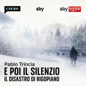 E poi il silenzio - Il disastro di Rigopiano by Pablo Trincia – Sky Original by Chora Media