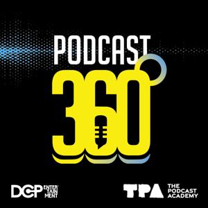 Podcast 360 by The Podcast Academy & DCP Entertainment