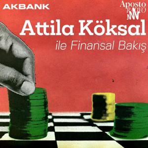 Attila Köksal ile Finansal Bakış by Aposto Radyo