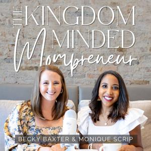 The Kingdom Minded Mompreneur by Becky Baxter & Monique Scrip