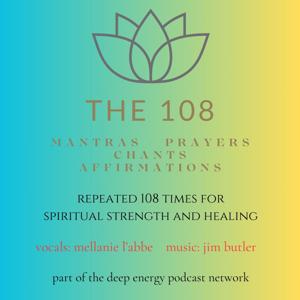 The 108 - Mantras, Prayers, Chants and Affirmations Repeated 108 Times