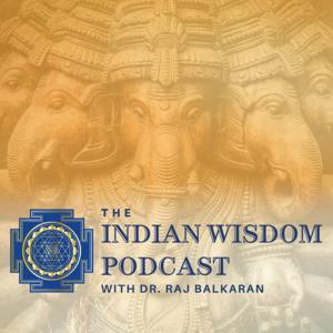 The Indian Wisdom Podcast by Dr. Raj Balkaran