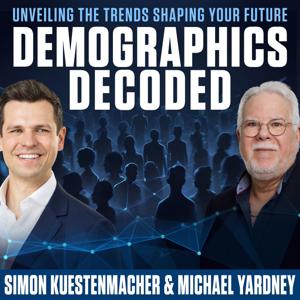 Demographics Decoded - Unveiling the trends shaping your future by Simon Kuestenmacher and Michael Yardney