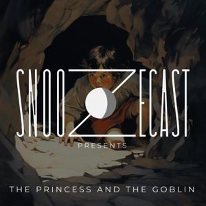 Snoozecast Presents: The Princess and the Goblin by Snoozecast