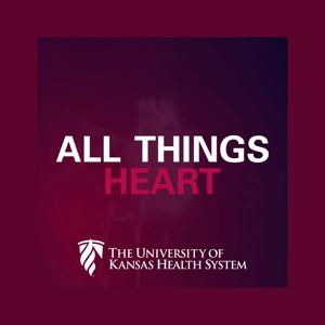 All Things Heart by The University of Kansas Health System