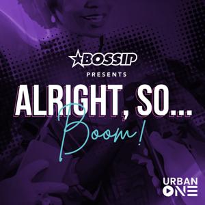 Alright, So Boom! by Urban One Podcast Network