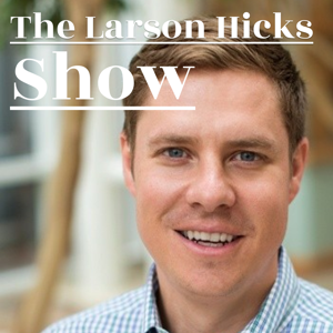 The Larson Hicks Show by TRC Podcast Network