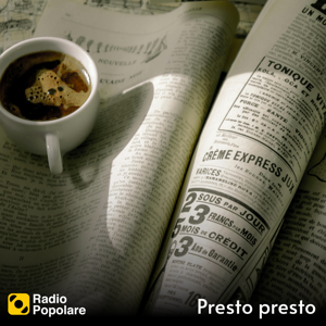 Presto Presto - Interviste e analisi by Radio Popolare