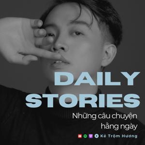 Daily Stories - Những Câu Chuyện Hằng Ngày by Kẻ Trộm Hương