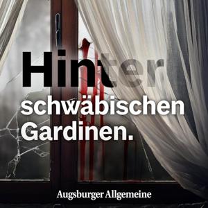 Hinter schwäbischen Gardinen – der True-Crime-Podcast by Augsburger Allgemeine