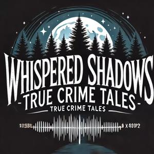 Whispered Shadows: True Crime Tales by Base Line L.I.E Productions LLC / Open Bar Podcast LLC