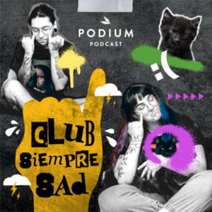 Club Siempre Sad by Podium Podcast Chile